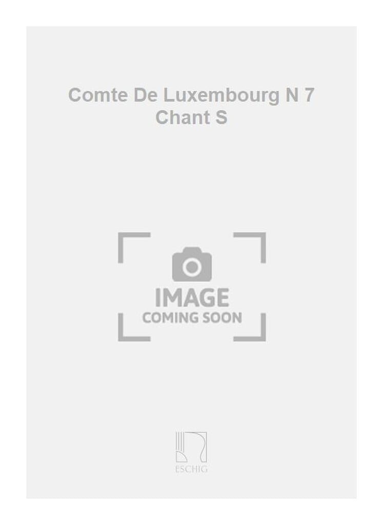 Comte De Luxembourg N 7 Chant S
